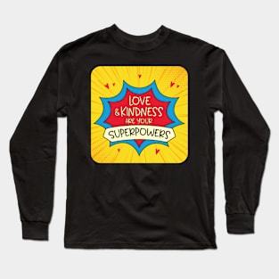 Love & Kindness are Your Superpowers Long Sleeve T-Shirt